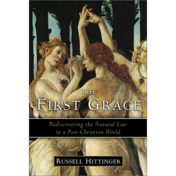 Pre-Owned The First Grace: Rediscovering the Natural Law in the Post-Christian World (Hardcover) 188292682X 9781882926824