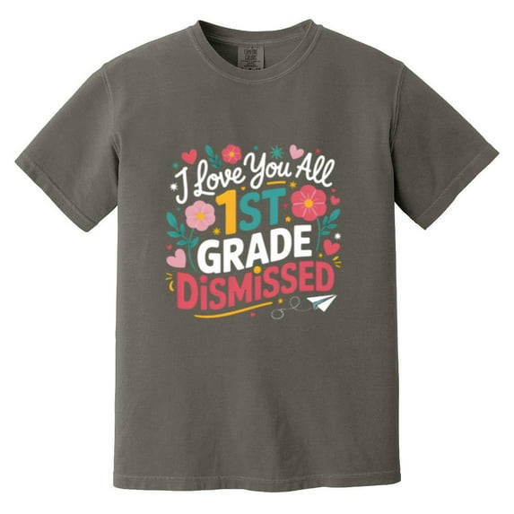 First Grade Class Dismissed Funny End Of Year Student Humor Comfort Color T-Shirt