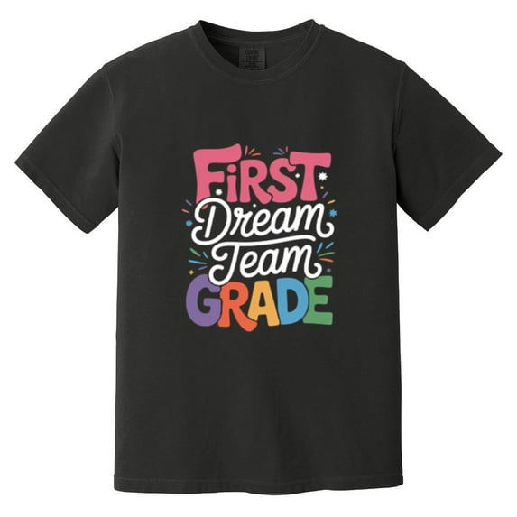 First Grade Dream Team Funny First Day School Teacher Student Comfort Color T-Shirt