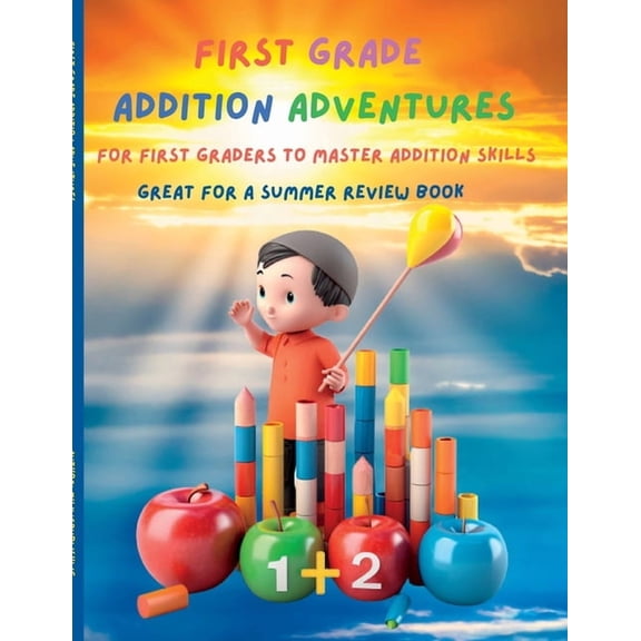 First Grade Math Addition Adventure Mastery: "Fun-filled Activities and Practice for First Grade Addition Mastery", (Paperback)