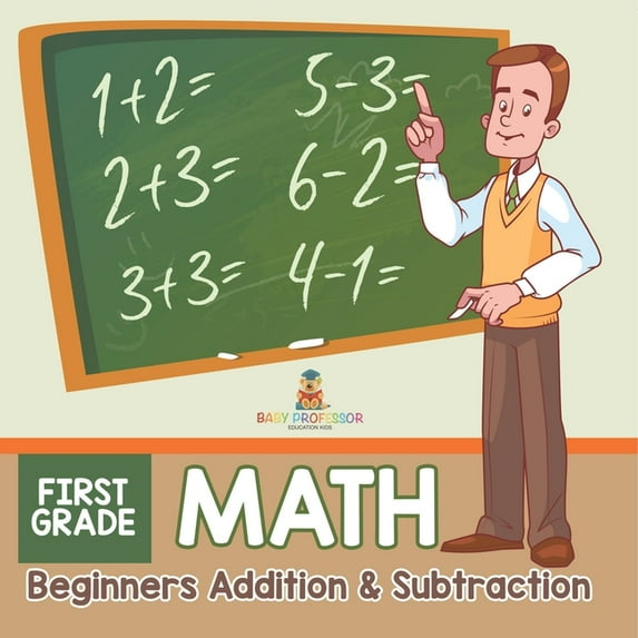 First Grade Math: Beginners Addition & Subtraction, (Paperback)