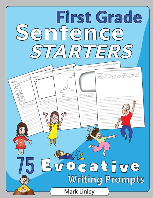 MARK LINLEY First Grade Sentence Starters : 75 Evocative Writing Prompts (Paperback)