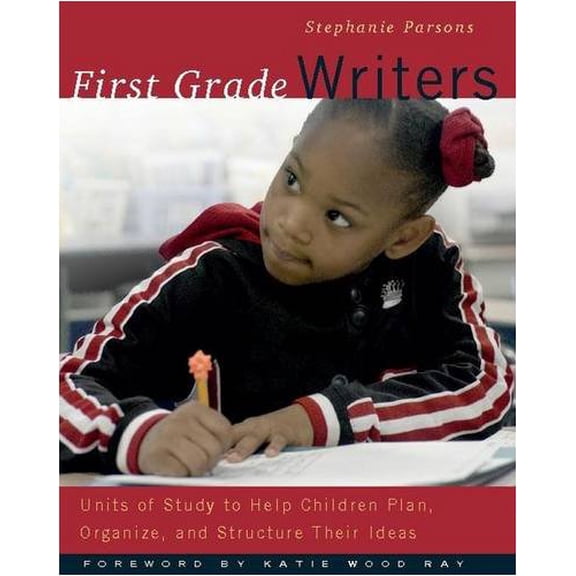 Pre-Owned First Grade Writers: Units of Study to Help Children Plan, Organize, and Structure Their Ideas (Paperback) 0325005249 9780325005249