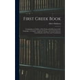 thumbnail image 1 of First Greek Book: Comprising an Outline of the Forms and Inflections of the Language, a Complete Analytical Syntax, and an Introductory Greek Reader With Notes and Vocabularies (Hardcover), 1 of 1
