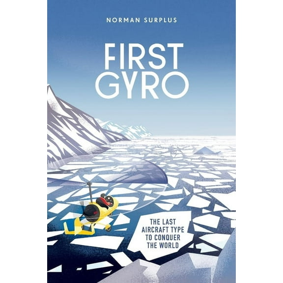 First Gyro: The last aircraft type to conquer the world, (Paperback)