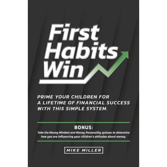 First Habits Win: Prime your children for a lifetime of financial success with this simple system., (Paperback)