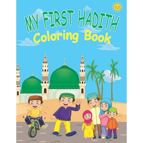 My First Hadith Coloring Book: Islamic Coloring Book for Kids / Ramadan Islamic Coloring Book For Children and kids / Perfect Gift For Young Children Preschool And Toddlers To Celebrate The Holy Month