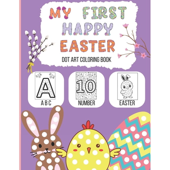 My First Happy Easter: Dot Art Coloring Book: ABC, Number, Easter: Big Dots Coloring and Activity Fun for Boys and Girls, (Paperback)