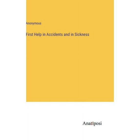First Help in Accidents and in Sickness, (Hardcover)