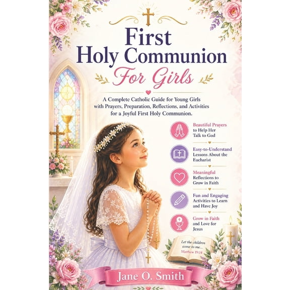 First Holy Communion For Girls: A Complete Catholic Guide for Young Girls with Prayers, Preparation, Reflections, and Ac, (Paperback)