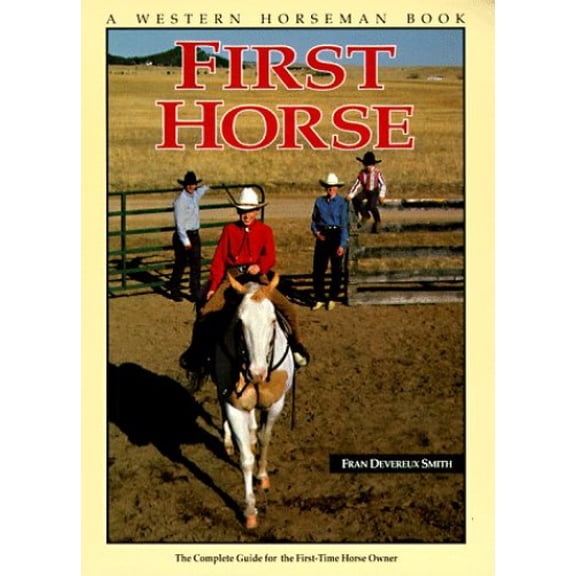 Pre-Owned First Horse: The Complete Guide for the First-Time Horse Owner (A Western Horseman Book) (Paperback) 091164735X