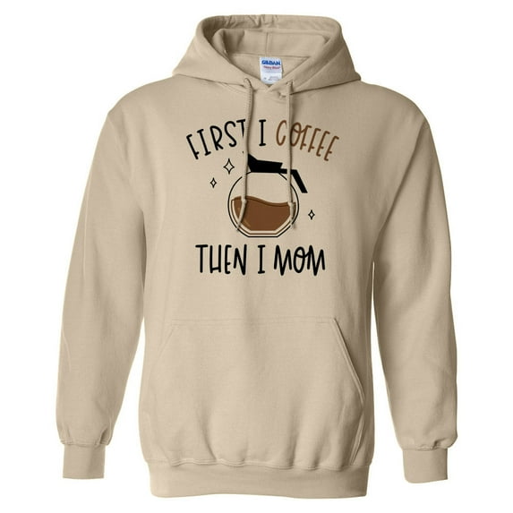 First I Coffee Then I Mom Hoodie Sweatshirt Unisex Small Sand