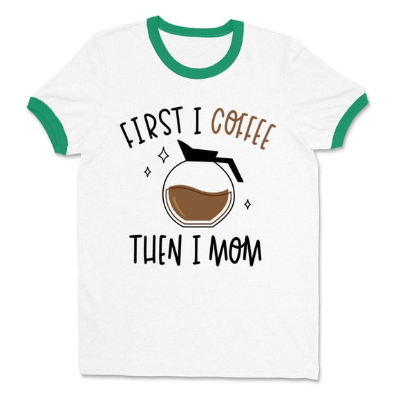 First I Coffee Then I Mom Ringer Tee Shirt Unisex Medium White/Kelly Green