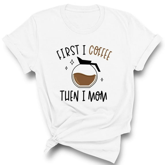 First I Coffee Then I Mom Shirt Unisex X-Small White
