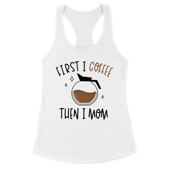 First I Coffee Then I Mom Tank Top Fitted Racerback Women's Large White