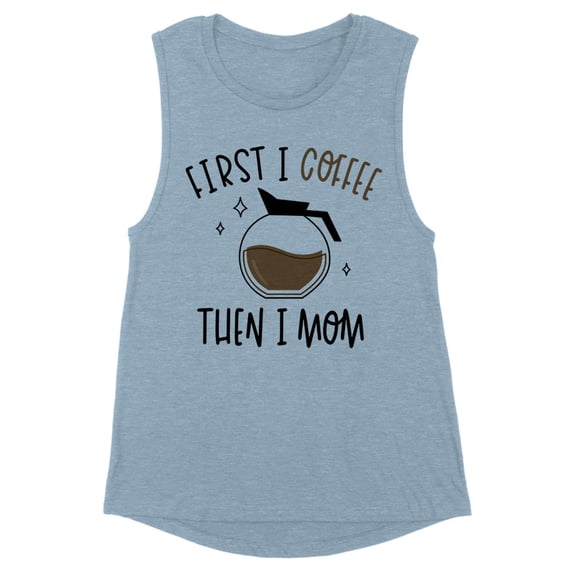 First I Coffee Then I Mom Women's Muscle Tank 2X-Large Stonewash Denim
