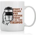 thumbnail image 1 of First I Drink The Coffee Then I Do The Things - 11oz and 15oz Funny Coffee Mugs - The Best Funny Gift for Friends and Colleagues - Coffee Mugs and Cups with Sayings by, 1 of 6