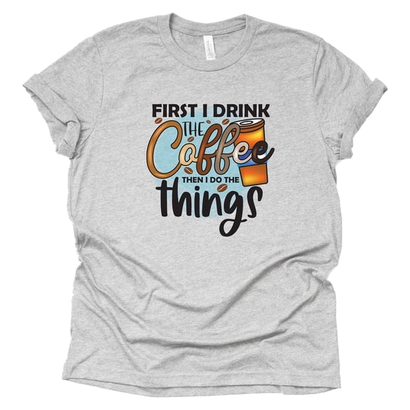 First I Drink The Coffee The I do Things Coffee T-Shirt for Women, Unisex Shirt, Coffee Letters Print Shirt with Funny Sayings Casual Tee Tops (Gray-Small)