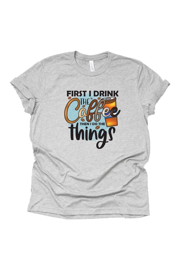 First I Drink The Coffee The I do Things Coffee T-Shirt for Women, Unisex Shirt, Coffee Letters Print Shirt with Funny Sayings Casual Tee Tops (Gray-XX Large)