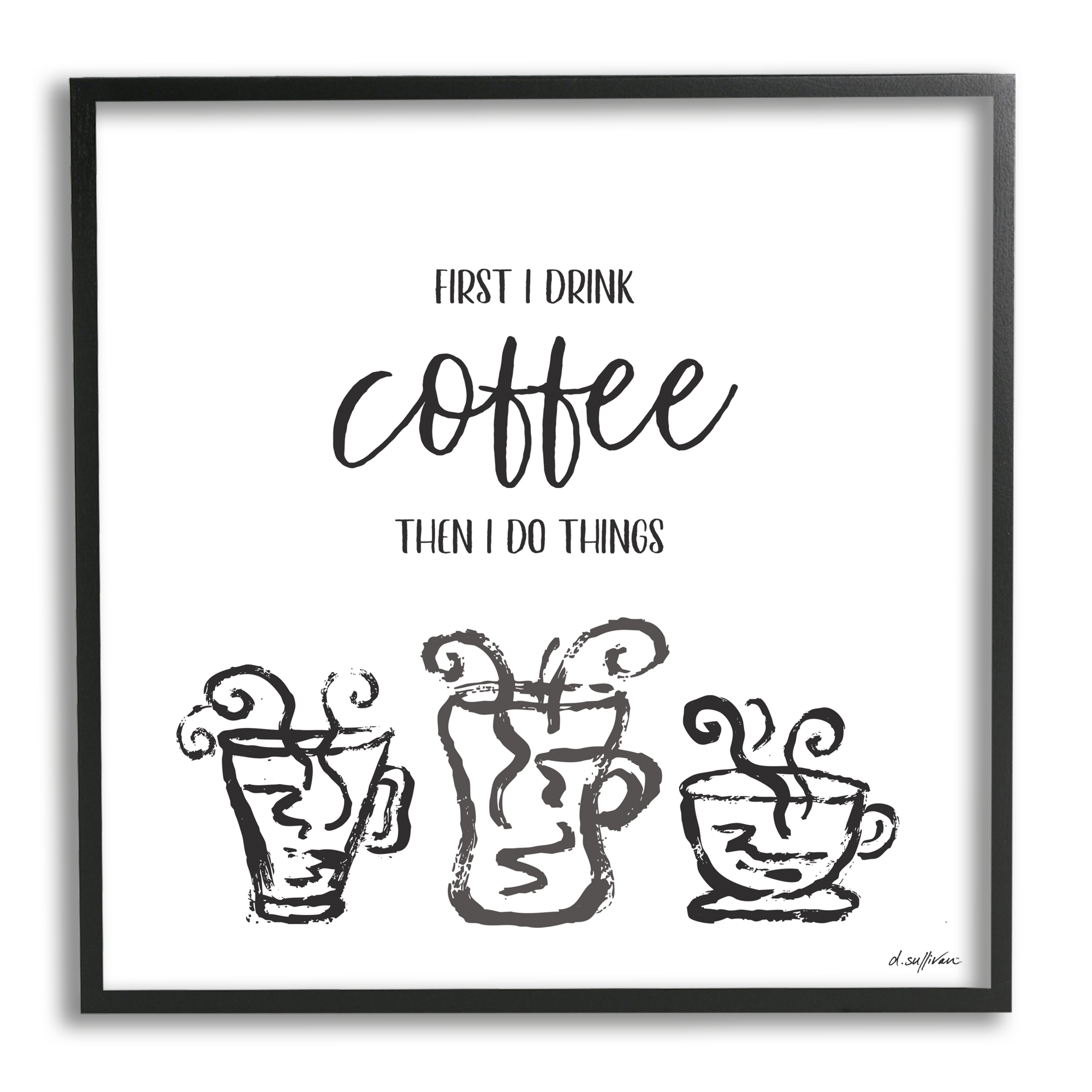 First I Drink Coffee Vintage Steaming Mug Illustrations Food & Beverage Framed Art Print Wall Art, 17x17