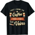 thumbnail image 1 of First I Drink The Coffee Phlebotomyl Nurse Phlebotomist T-Shirt, 1 of 4