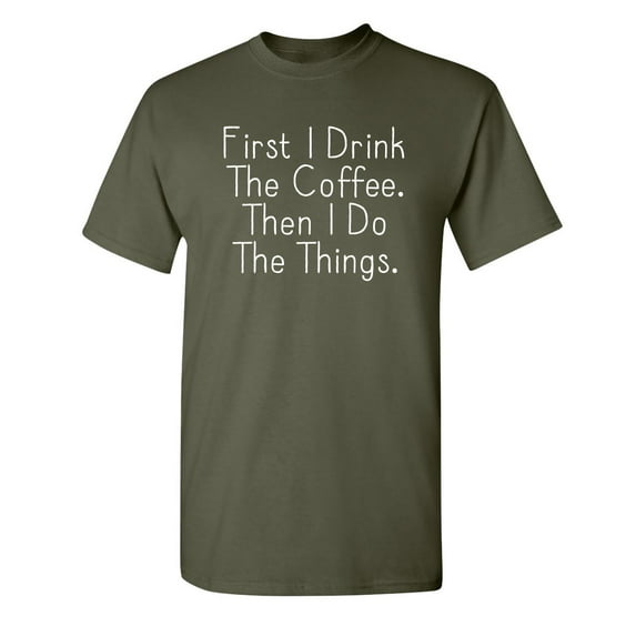 First I Drink The Coffee Then I Do The Things Christmas Apparel Adult Humor Novelty Sarcastic Premium Tshirt Xmas Holiday Anniversary Gift Hilarious Funny Saying Graphic Tees