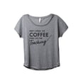 thumbnail image 1 of First I Drink The Coffee Then I Do The Teaching Women's Fashion Slouchy Dolman T-Shirt Tee Heather Grey Large, 1 of 3