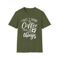 thumbnail image 1 of First I Drink The Coffee Then I Do The Things, Gildan Unisex T-Shirt, S-3XL, 1 of 3