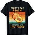 thumbnail image 1 of First I Eat Peach Then I Do The Things Vintage Peach T-Shirt mens t shirt，black，women，funny，misfits，men，journey, 1 of 4
