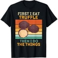 thumbnail image 1 of First I Eat Truffle Then I Do The Things Vintage Truffle T-Shirt men and women can wear, black, white, gifts, 1 of 4