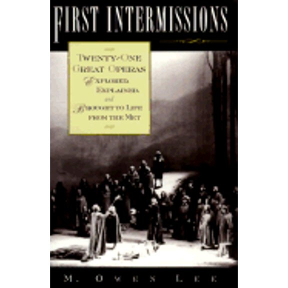Pre-Owned First Intermissions: Twenty-One Great Operas Explored, Explained, and Brought to Life from the Met (Hardcover) 0195092554 9780195092554