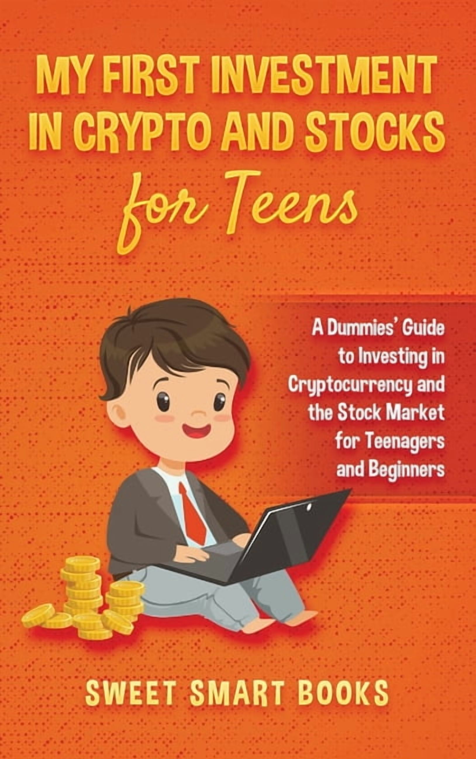 My First Investment In Crypto and Stocks for Teens: A Dummies' Guide to Investing in Cryptocurrency and the Stock M, (Hardcover)