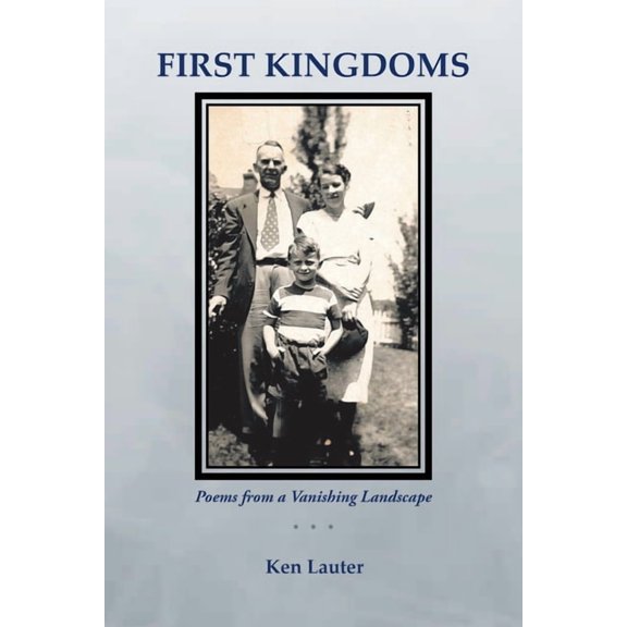 First Kingdoms : Poems from a Vanishing Landscape