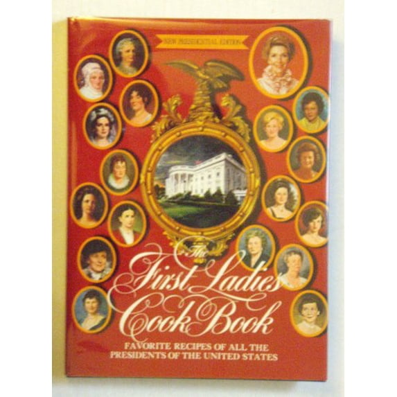Pre-Owned First Ladies Cookbook: Favorite Recipes of all the Presidents of the United States (Hardcover) 0939456036 9780939456031