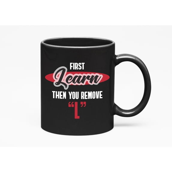 First Learn Then Remove L Inspiring, Black 11oz Ceramic Mug