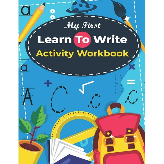 My First Learn to Write activity Workbook: Kids Practice with Pen Control, Line Tracing, Letters, and More! ( Kids color, (Paperback)