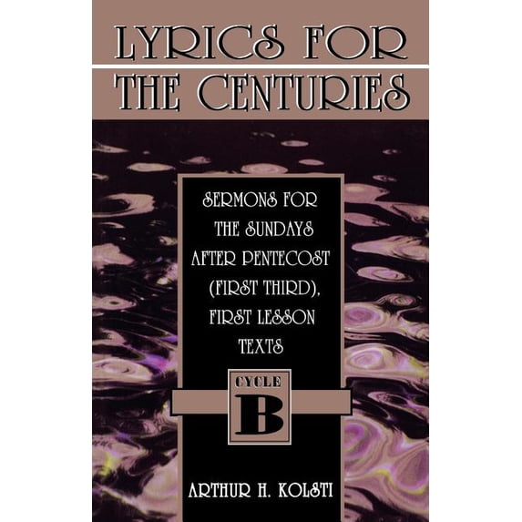 First Lesson Sermon Series, Cycle B Lyrics for the Centuries: Sermons for the Sundays After Pentecost (First Third), First Lesson Texts: Cycle B, (Paperback)