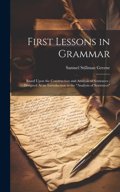 First Lessons in Grammar : Based Upon the Construction and Analysis of ...