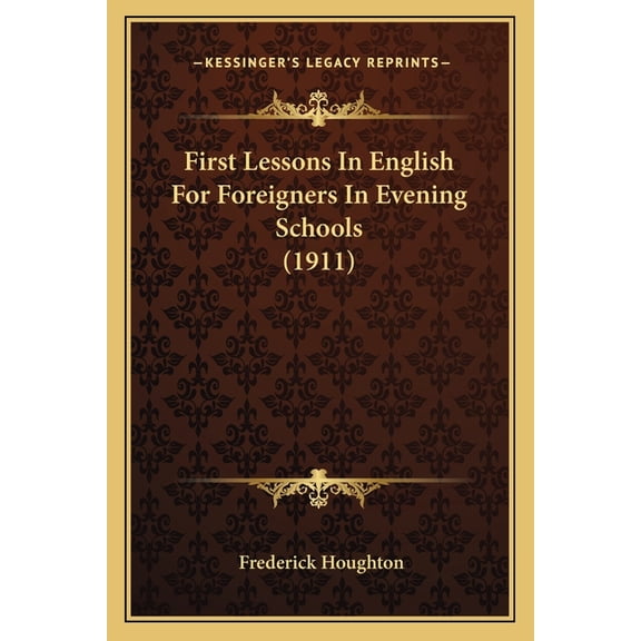 First Lessons In English For Foreigners In Evening Schools (1911) (Paperback)