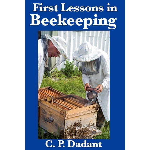 First Lessons in Beekeeping: A Classic Beginner's Guide to Honey Bees, Hives, and Apiary Management, (Paperback)