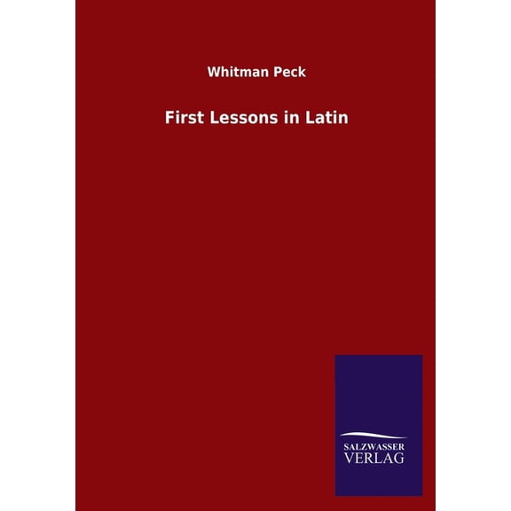 First Lessons in Latin Paperback 3846054569 9783846054567 Whitman Peck