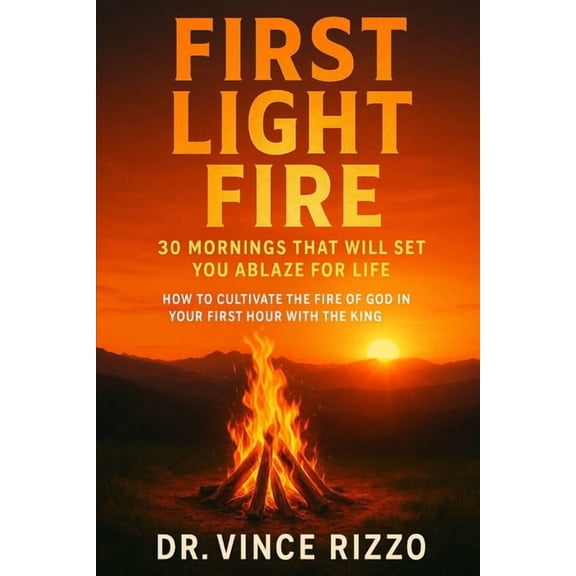 First Light Fire: 30 Mornings That Will Set You Ablaze for Life, (Paperback)