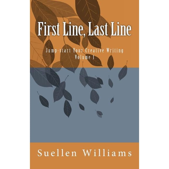 Jumpstart Your Creative Writing: First Line, Last Line (Paperback)