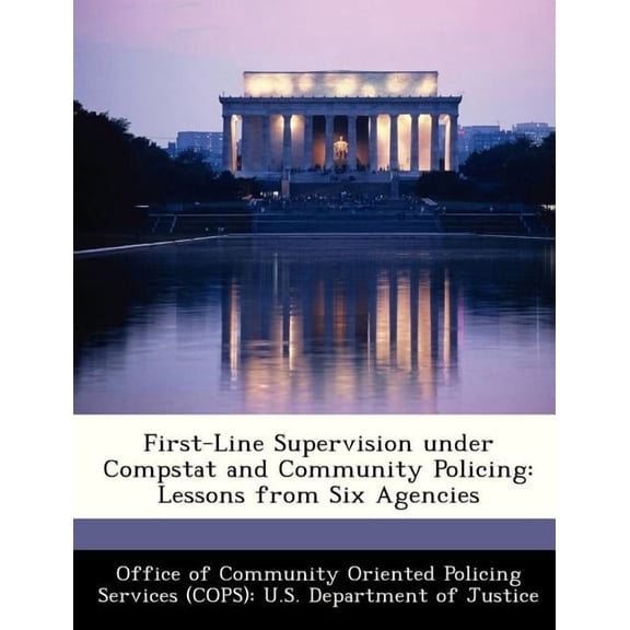 First-Line Supervision Under Compstat and Community Policing : Lessons from Six Agencies