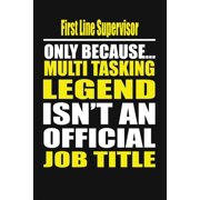 First Line Supervisor Only Because Multi Tasking Legend Isnt an Official Job Title, Paperback