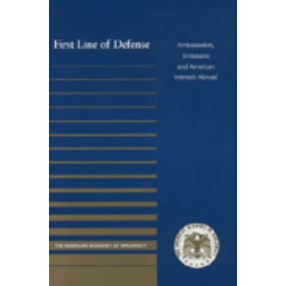 Pre-Owned First Line of Defense : Ambassadors, Embassies and American Interests Abroad (Paperback) 0967910803 9780967910802
