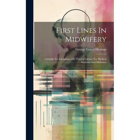 First Lines In Midwifery: A Guide To Attendance On Natural Labour For ...
