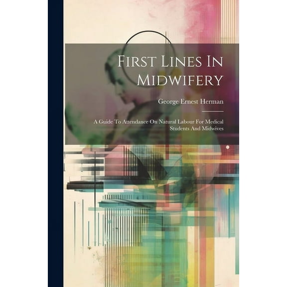 First Lines In Midwifery: A Guide To Attendance On Natural Labour For Medical Students And Midwives (Paperback)