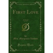 First Love, Vol. 2 of 3 A Novel Classic Reprint