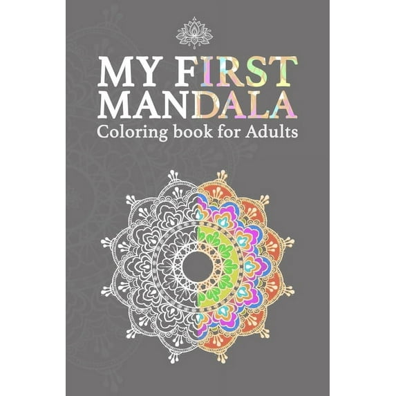 My First Mandala Coloring Book For Adults: Mandala Designs for Adults, Mandalas and Paisley Patterns for Stress Relief and Relaxation, Adults Coloring Activity, A Great Gift for Any Occasion (Paperbac
